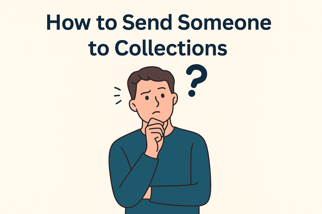 Person wondering how to send someone to collections